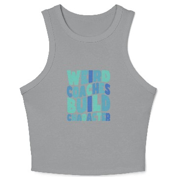 Discover Weird Coaches Build Character Coach Crop Tank Top