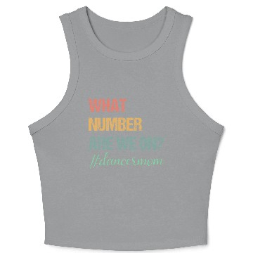 Discover What Number Are We On Dance Mom Lovers Funny Crop Tank Top