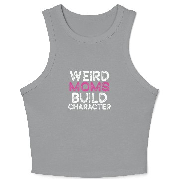 Discover Weird Moms Build Character Crop Tank Top