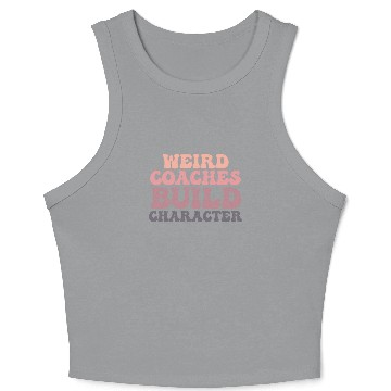 Discover Weird Coaches Build Character Coach Crop Tank Top