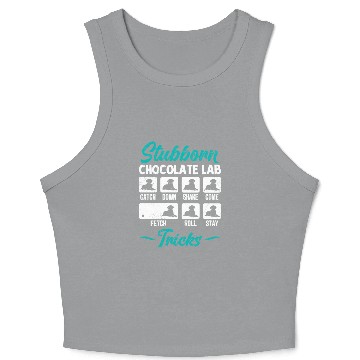 Discover Labrador STUBBORN CHOCOLATE LAB TRICKS Crop Tank Top