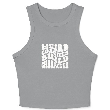 Discover Weird Coaches Build Character Coach Crop Tank Top
