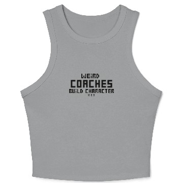 Discover Weird Coaches Build Character Coach Crop Tank Top