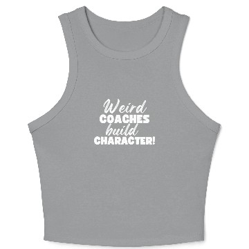 Discover Weird Coaches Build Character Coach Crop Tank Top