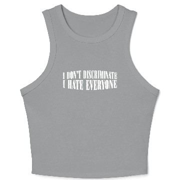 Discover I Don't Discriminate I Hate Everyone 29 Crop Tank Top