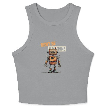 Discover Don't Be a Machine Robot Crop Tank Top