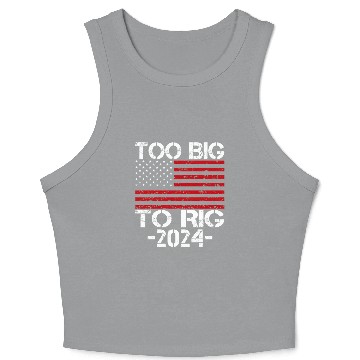 Discover Too Big To Rig 2024 Elections Crop Tank Top