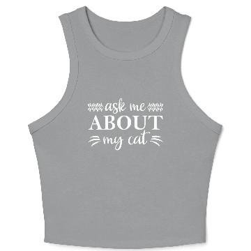 Discover Ask Me About My Cat Crop Tank Top