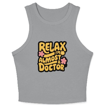 Discover Relax I'm Almost A Doctor Crop Tank Top