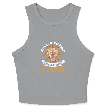 Discover Always Be Yourself Unless You Can Be a Lion Crop Tank Top