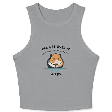 Discover i'll get over it, but dramatic first sorry - hamst Crop Tank Top
