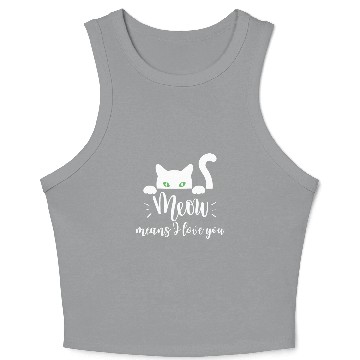 Discover meow means I love you Crop Tank Top