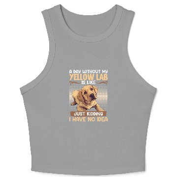 Discover Labrador A DAY WITHOUT MY YELLOW LAB Funny Crop Tank Top