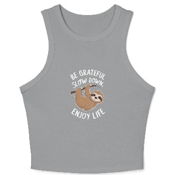 Discover Be Grateful Slow Down Enjoy Life Sloth Inspiring Crop Tank Top