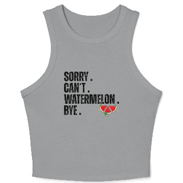 Discover Sorry Can t Watermelon Bye Funny Watermelon Summer Crop Tank Top