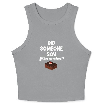 Discover Did Someone Say Brownies? Fudge Cookie Crop Tank Top
