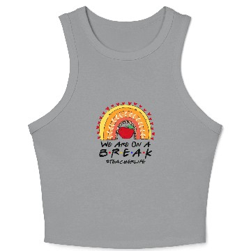 Discover We Are On A Break Teacher Life Crop Tank Top