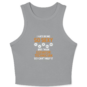 Discover hate be Hate Being So Sexy But I'm An Elevator Tec Crop Tank Top