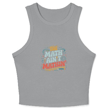 Discover The Math Ain't Mathin' Show Your Work Math Teacher Crop Tank Top