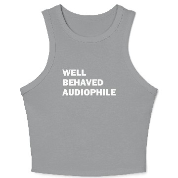Discover Well Behaved Audiophile (white) Crop Tank Top