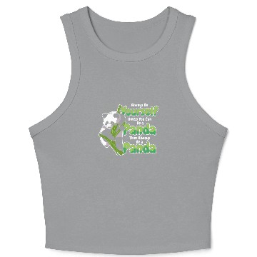 Discover Always Be Yourself Unless You Can Be A Panda Crop Tank Top