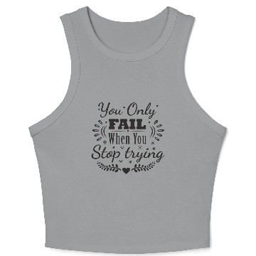 Discover You Only Fail When You Stop Trying Never Give up Crop Tank Top