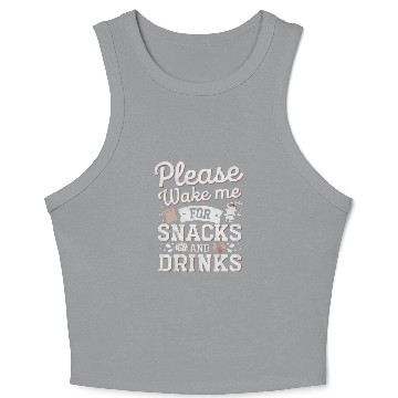 Discover Please Wake Me For Snacks And Drinks 4 Crop Tank Top