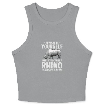 Discover Always Be Yourself Unless You Can Be A Rhino Crop Tank Top