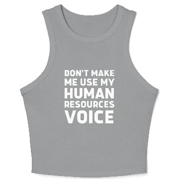 Discover Don t make me use my human resources voice Crop Tank Top