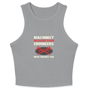 Discover Machinist Because Even Engineers Need Heroes Too Crop Tank Top