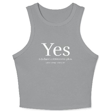 Discover Yes i do have a retirement plan Crop Tank Top
