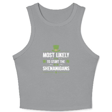 Discover Most Likely To Start The Shenanigans St Patrick's Crop Tank Top