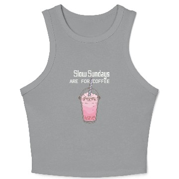 Discover Slow Sunday Are For Coffee Crop Tank Top