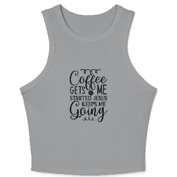 Discover Coffee gets me started jesus keeps me going Crop Tank Top