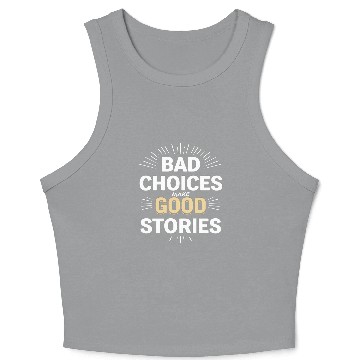 Discover Bad Choices Make Good Stories Crop Tank Top