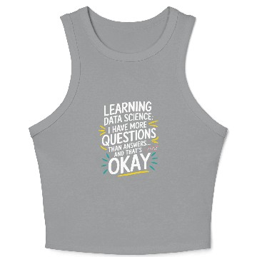 Discover Learning Data Science I Have More Questions Data Crop Tank Top
