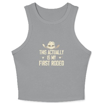 Discover This Actually Is My First Rodeo - Funny Cowboy Crop Tank Top