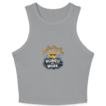 Discover Another Fine Day Ruined by Work Crop Tank Top