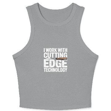 Discover I Work With Cutting Edge Technology Woodworker Crop Tank Top