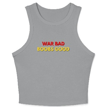 Discover War Bad Boobs Good | Anti-War Meme Crop Tank Top