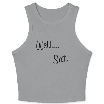 Discover Sometimes that happens - Well...Shit Crop Tank Top