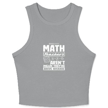 Discover Math Teacher Aren't Mean They're Above Average Crop Tank Top