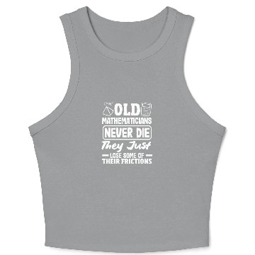 Discover Math Teacher Old Mathematicians Never Die Crop Tank Top