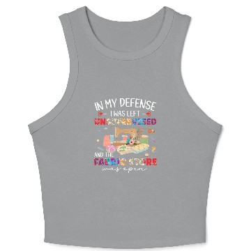 Discover In My Defense Was Left Unsupervised & Fabric Store Crop Tank Top