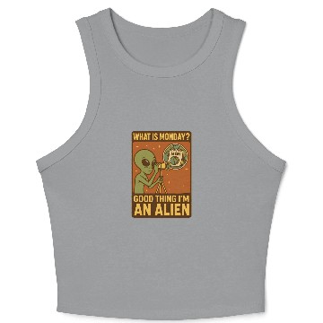 Discover What is monday? Good thing iam an alien Crop Tank Top