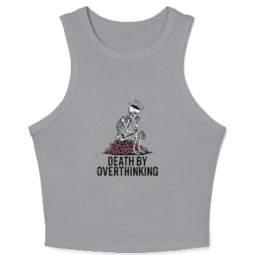 Discover Death By Overthinking Funny Skeleton Quote Crop Tank Top