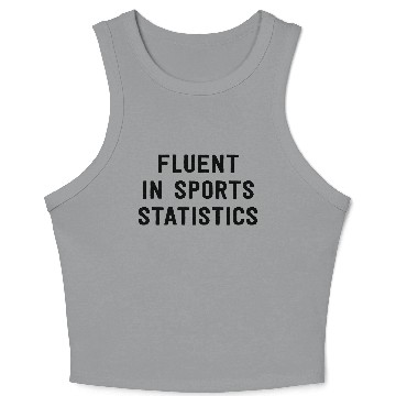 Discover Fluent in sports statistics Crop Tank Top