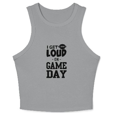 Discover I Get Loud on Game Day Crop Tank Top