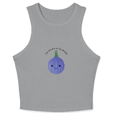 Discover I'm Kinda a Fig Deal Crop Tank Top