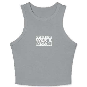 Discover Corn Pop Was A Bad Dude Funny Election Meme Crop Tank Top
